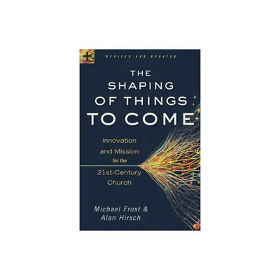 The Shaping of Things to Come - by Alan Hirsch & Michael Frost (Paperback)