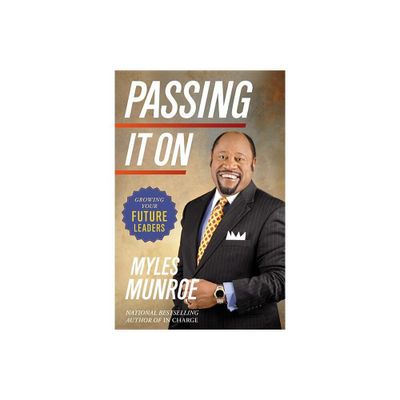 Passing It On - by Myles Munroe (Hardcover)