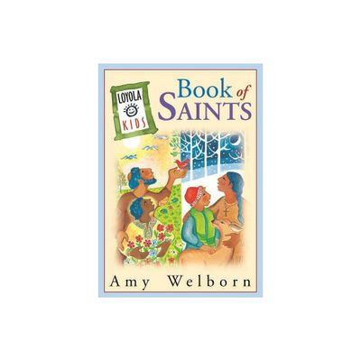 The Loyola Kids Book of Saints - by Amy Welborn (Hardcover)