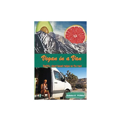 Vegan in a Van - by Ashlen K Wilder (Paperback)