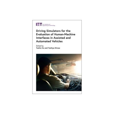 Driving Simulators for the Evaluation of Human-Machine Interfaces in Assisted and Automated Vehicles - (Transportation) (Hardcover)