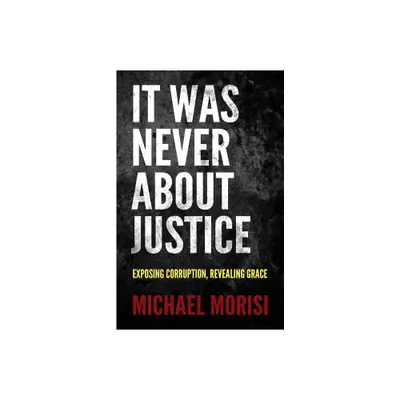 It Was Never about Justice - by Michael Morisi (Paperback)