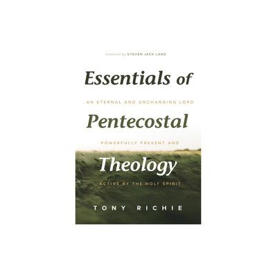 Essentials of Pentecostal Theology - by Tony Richie (Paperback)