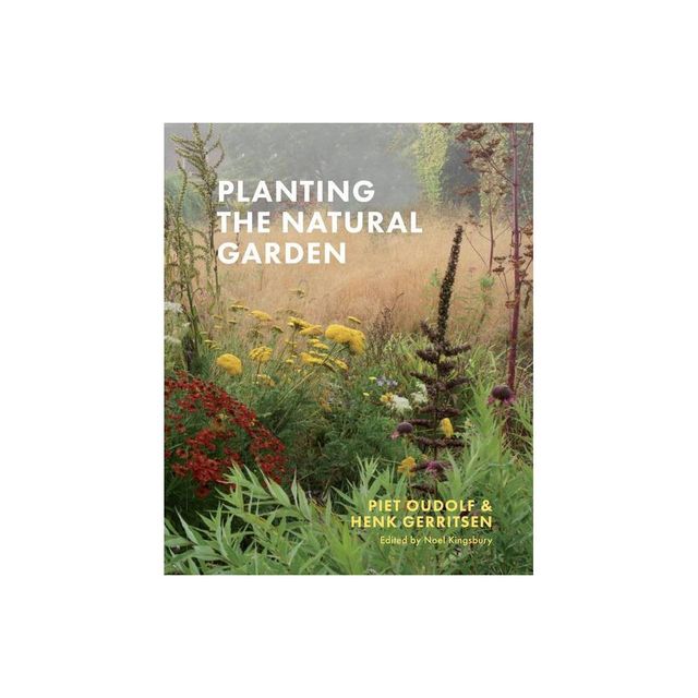 Planting the Natural Garden - by Piet Oudolf & Henk Gerritsen (Hardcover)