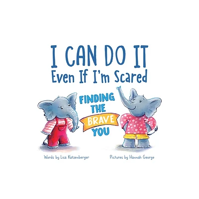 I Can Do It Even If Im Scared - by Lisa Katzenberger (Hardcover)