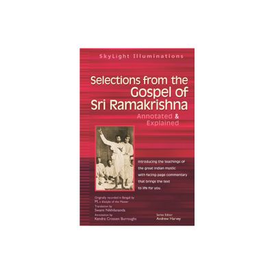 Selections from the Gospel of Sri Ramakrishna - (SkyLight Illuminations) Annotated by Swami Nikhilananda (Paperback)