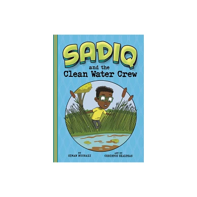 Sadiq and the Clean Water Crew - by Siman Nuurali (Hardcover)