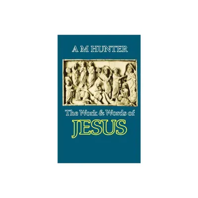 The Work and Words of Jesus - by A M Hunter (Paperback)