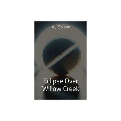 Eclipse Over Willow Creek - by A J Solano (Paperback)