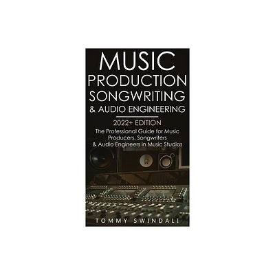 Music Production, Songwriting & Audio Engineering, 2022+ Edition