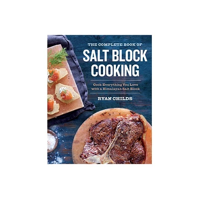 The Complete Book of Salt Block Cooking - by Ryan Childs (Paperback)