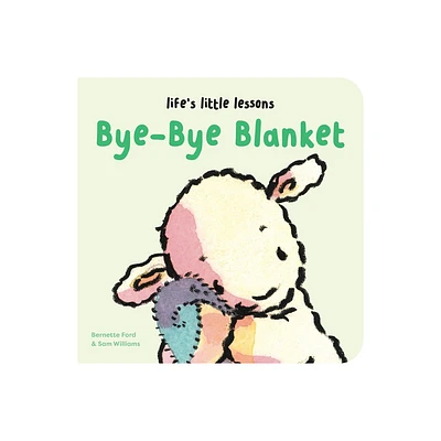 Lifes Little Lessons: Bye-Bye Blanket - by Bernette Ford (Board Book)