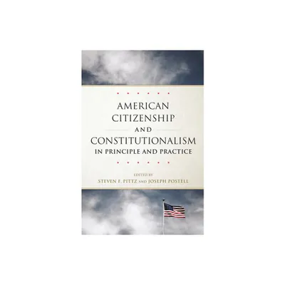 American Citizenship and Constitutionalism in Principle and Practice - (Studies in American Constitutional Heritage) (Hardcover)