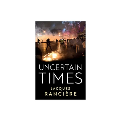 Uncertain Times - by Jacques Ranciere (Hardcover)