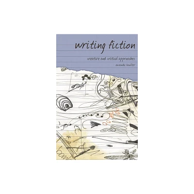 Writing Fiction - (Approaches to Writing) by Amanda Boulter (Paperback)