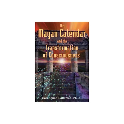 The Mayan Calendar and the Transformation of Consciousness - by Carl Johan Calleman (Paperback)