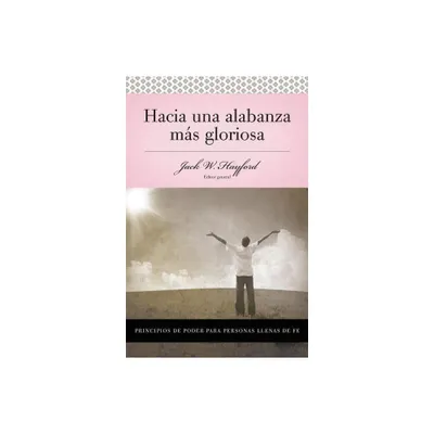 Serie Vida En Plenitud: Hacia Una Alabanza Ms Gloriosa - by Jack W Hayford (Paperback)