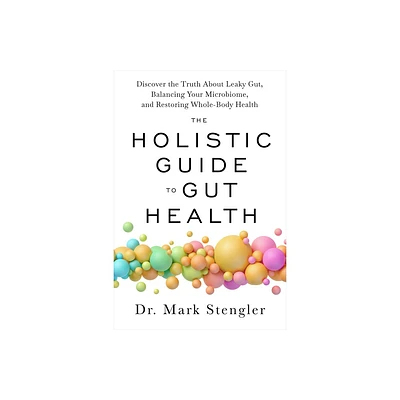 The Holistic Guide to Gut Health - by Mark Stengler (Paperback)