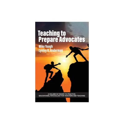 Teaching to Prepare Advocates - (Theory to Practice: Educational Psychology for Teachers and Teaching) by Mike Yough & Lynley H Anderman (Paperback)