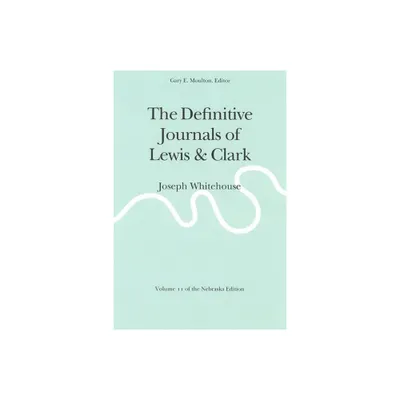 The Definitive Journals of Lewis and Clark, Vol 11 - (Definitive Journals of Lewis & Clark) by Meriwether Lewis & William Clark (Paperback)