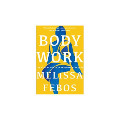 Body Work - by Melissa Febos (Paperback)