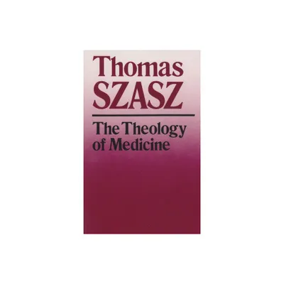 The Theology of Medicine - 2nd Edition by Thomas Szasz (Paperback)