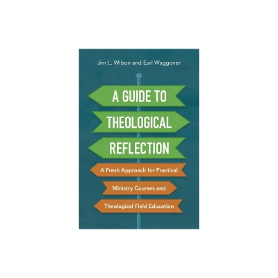 A Guide to Theological Reflection - by Jim Wilson & Earl Waggoner (Paperback)