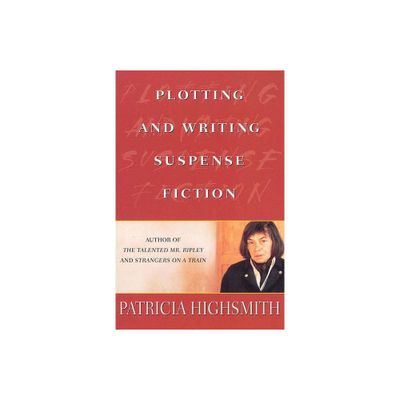 Plotting and Writing Suspense Fiction - by Patricia Highsmith (Paperback)