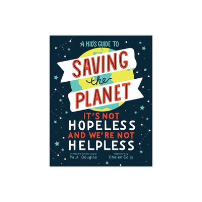 A Kids Guide to Saving the Planet - by Paul Douglas (Hardcover)