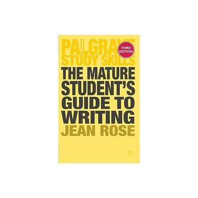 The Mature Students Guide to Writing - (Bloomsbury Study Skills) 3rd Edition by Jean Rose (Paperback)