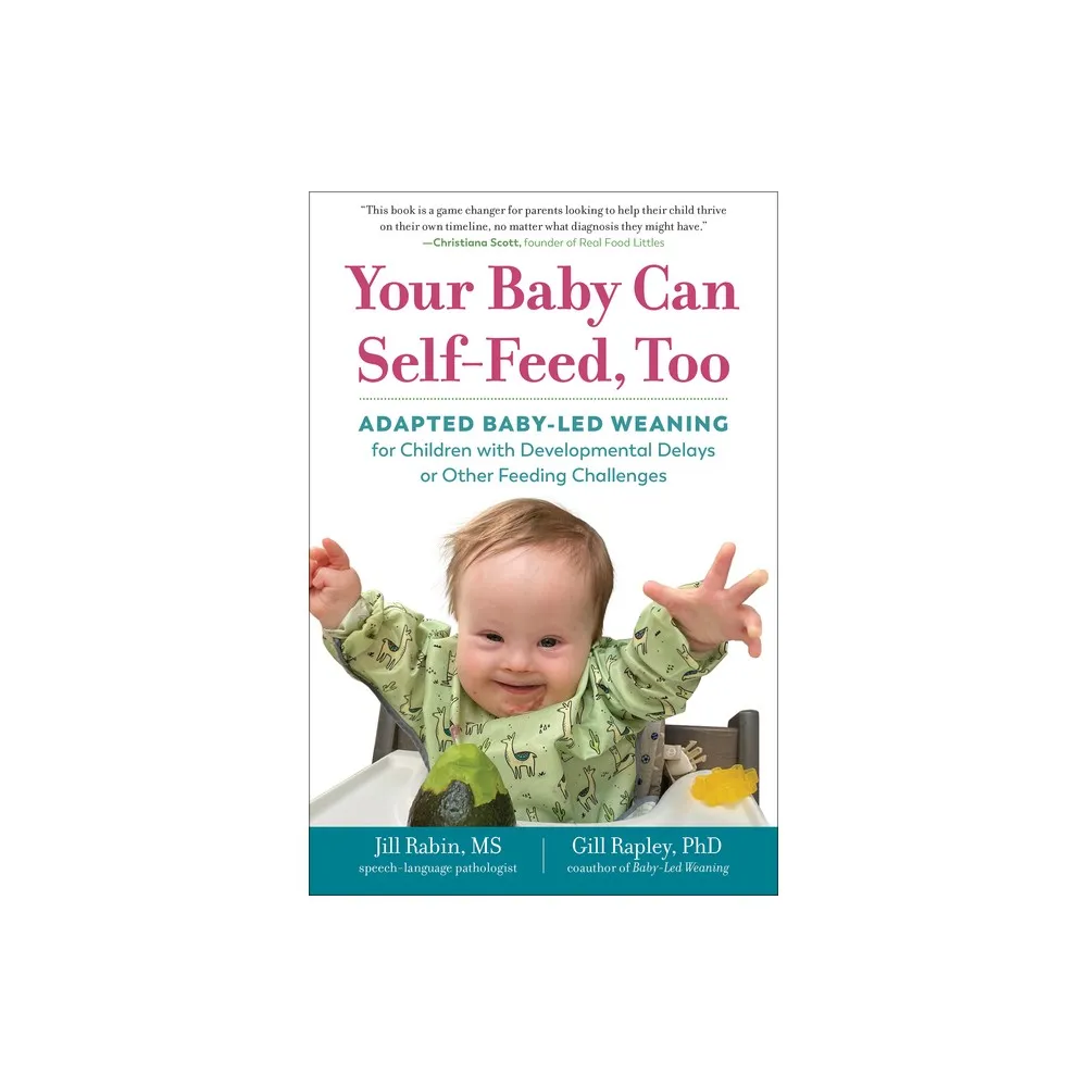 Your Baby Can Self-Feed, Too - (The Authoritative Baby-Led Weaning) by Jill  Rabin & Gill Rapley (Paperback)