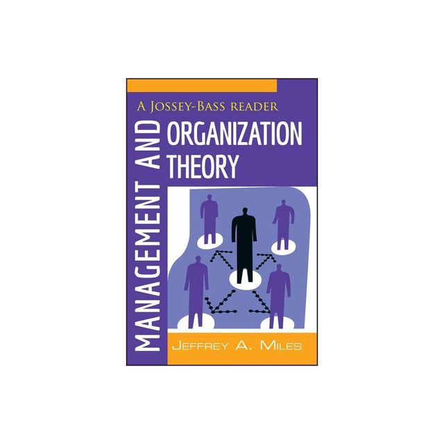 Management and Organization Theory - (Jossey-Bass Business and Management Reader) by Jeffrey A Miles (Paperback)