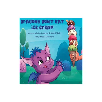 Dragons Dont Eat Ice Cream - by Loomba & Saheli Shah (Hardcover)