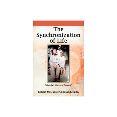 The Synchronization of Life - by Robert McDaniel Copeland (Paperback)