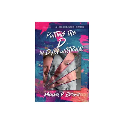 Putting The D in Dysfunctional - by Michael R Brown (Paperback)