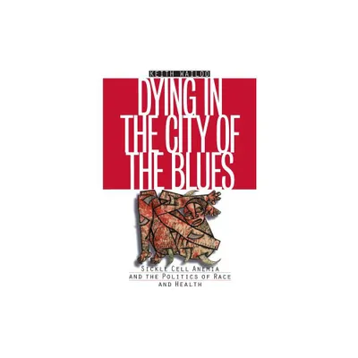 Dying in the City of the Blues - (Studies in Social Medicine) by Keith Wailoo (Paperback)