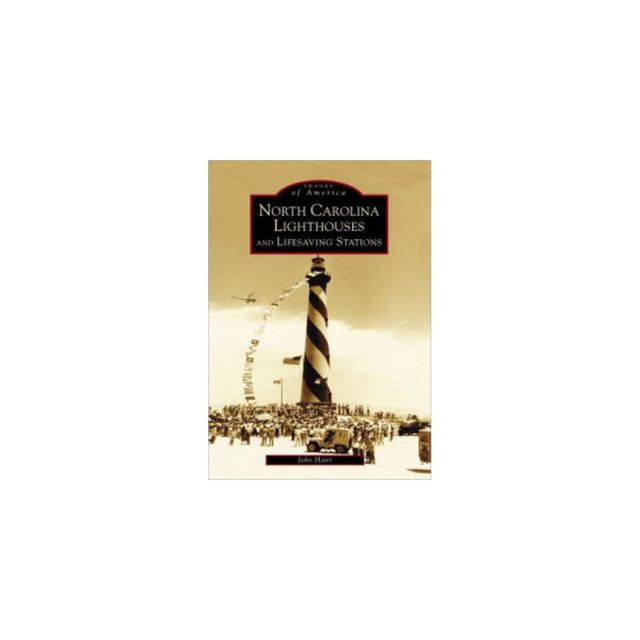 North Carolina Lighthouses And Lifesaving Stations - By John Hairr ( Paperback )