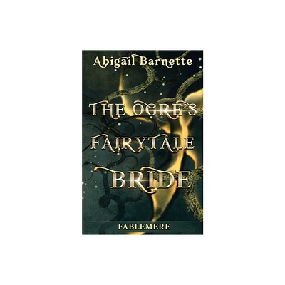 The Ogres Fairytale Bride - by Abigail Barnette (Paperback)