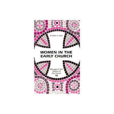 Women in the Early Church - (Fathers of the Church) by Elizabeth a Clark (Paperback)