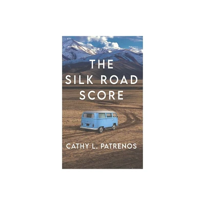 The Silk Road Score - by Cathy L Patrenos (Hardcover)