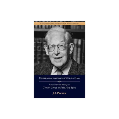 Celebrating the Saving Work of God - (Shorter Writings of J. I. Packer) by J I Packer (Paperback)