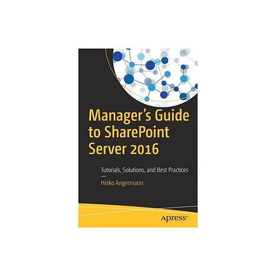 Managers Guide to SharePoint Server 2016 - by Heiko Angermann (Paperback)