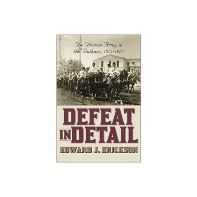 Defeat in Detail - by Edward J Erickson (Hardcover)