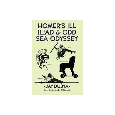 Homers Ill Iliad & Odd Sea Odyssey - by Jay Dubya (Hardcover)