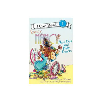 Fancy Nancy: Hair Dos and Hair Donts ( I Can Read, Beginning Reading 1) (Paperback) by Jane OConnor