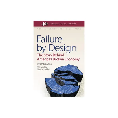 Failure by Design - (Economic Policy Institute) by Josh Bivens (Hardcover)