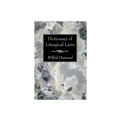 Dictionary of Liturgical Latin - by Wilfrid Diamond (Paperback)