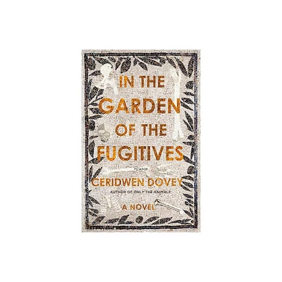 In the Garden of the Fugitives - by Ceridwen Dovey (Paperback)