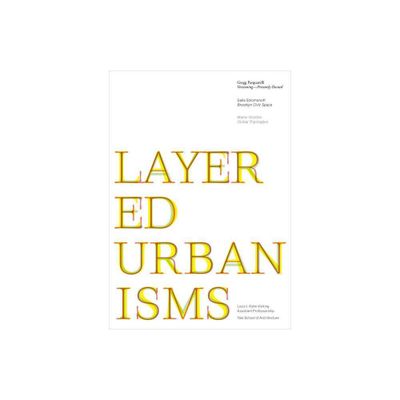 Layered Urbanisms - (Louis I. Kahn Visiting Assistant Professorship) by Nina Rappaport (Paperback)