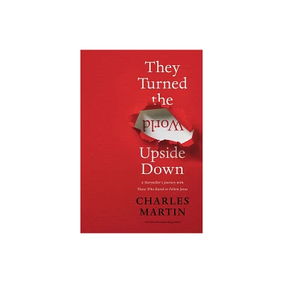 They Turned the World Upside Down - by Charles Martin (Hardcover)